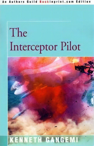 The Interceptor Pilot, De Kenneth Gangemi. Editorial Backinprint Com, Tapa Blanda En Inglés