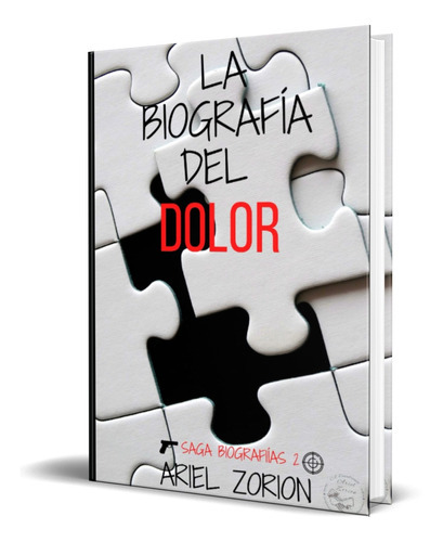 La Biografía Del Dolor, De Ariel Zorion. Editorial Independently Published, Tapa Blanda En Español, 2022