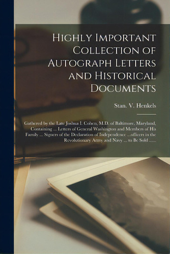 Highly Important Collection Of Autograph Letters And Historical Documents: Gathered By The Late J..., De Stan V Henkels (firm). Editorial Legare Street Pr, Tapa Blanda En Inglés