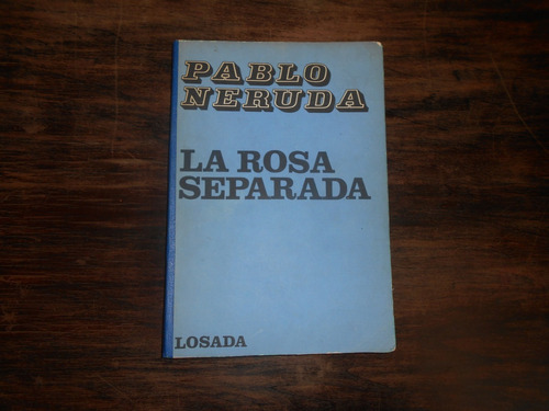 La Rosa Separada.                              Pablo Neruda.
