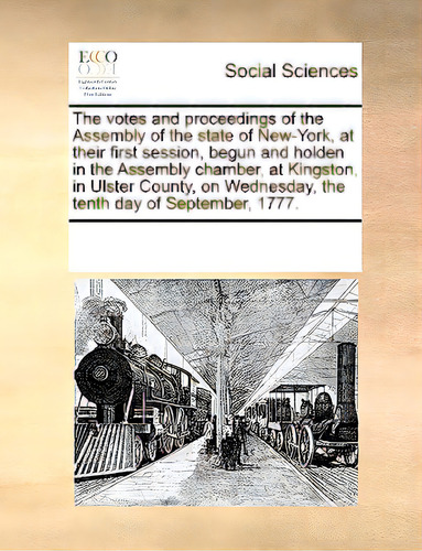 The Votes And Proceedings Of The Assembly Of The State Of New-york, At Their First Session, Begun..., De Multiple Tributors. Editorial Gale Ecco Print Ed, Tapa Blanda En Inglés