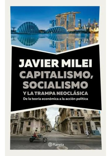 Capitalismo , Socialismo Y La Trampa Neoclasica - Milei