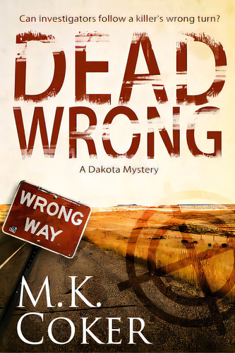 Dead Wrong: A Dakota Mystery, De Coker, M. K.. Editorial Createspace, Tapa Blanda En Inglés