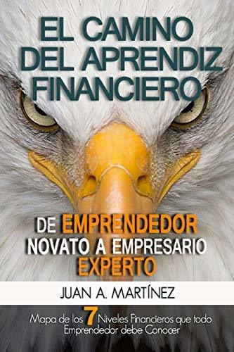 El Camino del Aprendiz Financiero, de Juan Alvaro Martinez Jm., vol. N/A. Editorial Independently Published, tapa blanda en español, 2019