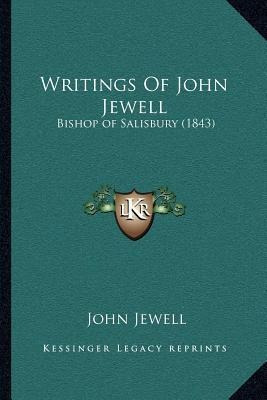 Writings Of John Jewell : Bishop Of Salisbury (1843) -  ...