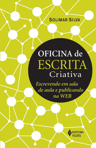 Oficina de escrita criativa: Escrevendo em sala de aula e publicando na Web, de Silva, Solimar. Editora Vozes Ltda., capa mole em português, 2014
