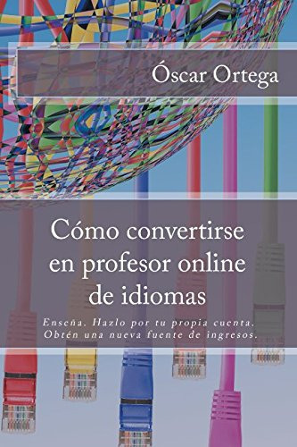 Como Convertirse En Profesor Online De Idiomas: Enseña Hazlo