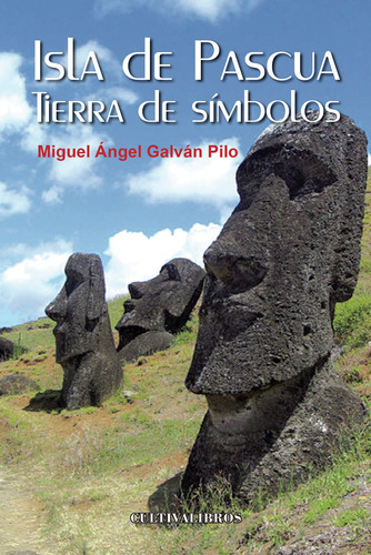 Isla de Pascua. Tierra de símbolos, de Galván Pilo , Miguel Ángel.. Editorial Cultiva Libros S.L., tapa blanda, edición 1.0 en español, 2016