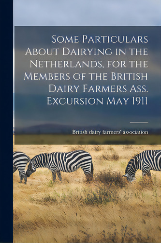 Some Particulars About Dairying In The Netherlands, For The Members Of The British Dairy Farmers ..., De British Dairy Farmers' Association. Editorial Legare Street Pr, Tapa Blanda En Inglés