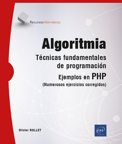 Algoritmia: Técnicas Fundamentales De Programación. Ejemplos En Php (numerosos Ejercicios Corregidos), De Rollet, Olivier. 1, Vol. 1. Editorial Ediciones Eni, Tapa Blanda, Edición 1 En Español, 2025