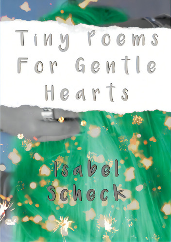 Tiny Poems For Gentle Hearts, De Scheck, Isabel. Editorial Lulu Pr, Tapa Blanda En Inglés