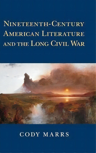 Cambridge Studies In American Literature And Culture: Nineteenth-century American Literature And ..., De Cody Marrs. Editorial Cambridge University Press, Tapa Dura En Inglés
