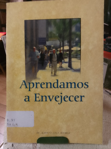 Aprender A Envejecer Alberto Sosa Alvarez