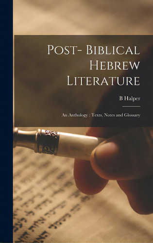 Post- Biblical Hebrew Literature: An Anthology: Texts, Notes And Glossary, De Halper, B.. Editorial Hassell Street Pr, Tapa Dura En Inglés