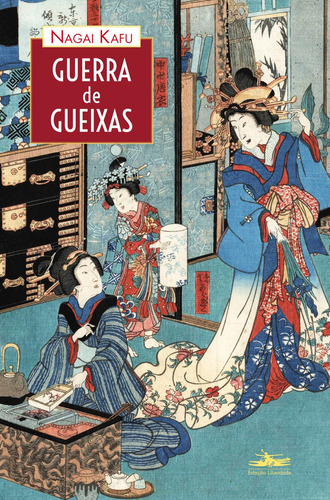 Guerra de gueixas, de Kafu, Nagai. Editora Estação Liberdade, capa mole em português, 2016