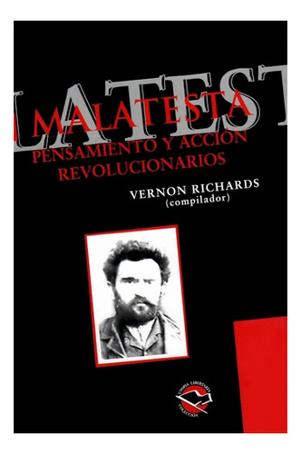 Malatesta.: Pensamiento Y Acción Revolucionarios, De Vernon Richards (compilador). Editorial Libros De Anarres, Tapa Blanda, Edición Primera En Español, 2007