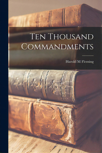 Ten Thousand Commandments, De Fleming, Harold M.. Editorial Hassell Street Pr, Tapa Blanda En Inglés