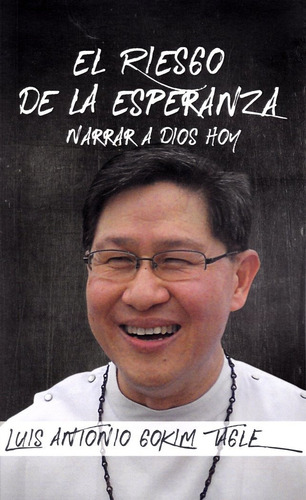 Riesgo De La Esperanza, El. Narrar A Dios Hoy, De Gokim Tagle, Luis Antonio. Editorial Ediciones Mensajero En Español