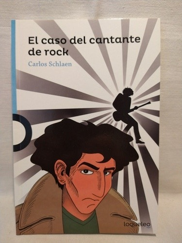 El Caso Del Cantante De Rock - C. Schlaen - Loqueleo