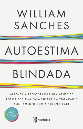 Autoestima blindada: Aprenda a reprogramar sua mente de forma positiva para entrar em vibração e alinhamento com a prosperidade, de Sanches, William. Editora Planeta do Brasil Ltda., capa dura em português, 2019