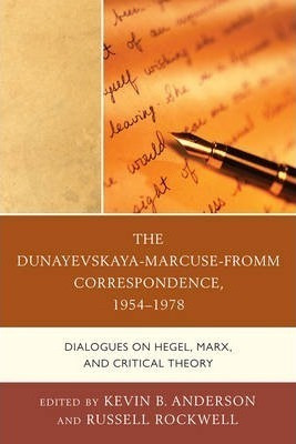 The Dunayevskaya-marcuse-fromm Correspondence, 1954-1978 ...