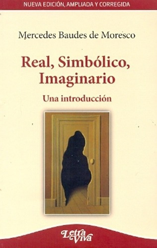 Real, Simbolico. Imaginario  - Nueva Edicion Ampliad, De Baudes De Moresco, Mercedes. Editorial Letra Viva En Español