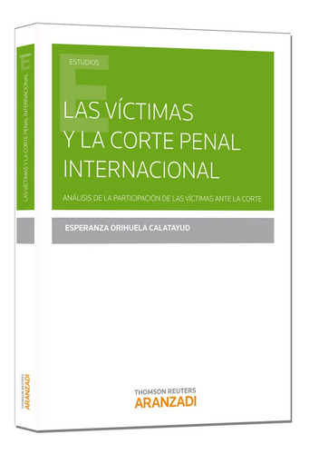 Las Vãâctimas Y La Corte Penal Internacional, De Orihuela Calatayud, Esperanza. Editorial Aranzadi, Tapa Blanda En Español