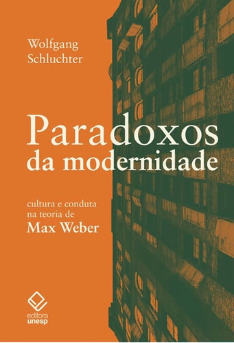 Paradoxos da modernidade: Cultura e conduta na teoria de Max Weber, de Schluchter, Wolfgang. Fundação Editora da Unesp, capa mole em português, 2012