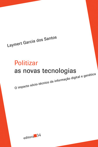 Politizar as novas tecnologias, de Santos, Laymert Garcia dos. Editorial Editora 34 Ltda., capa mole em português, 2011