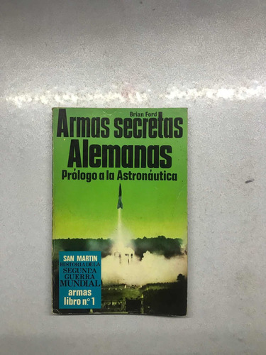 Armas Secretas Alemanas. Brian Ford. San Martín. 1971