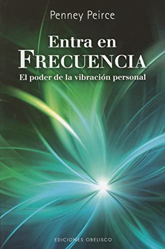 Entra En Frecuencia. El Poder De La Vibracion Personal