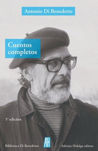 Cuentos Completos - Antonio Di Benedetto - Adriana Hidalgo