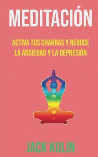 Libro: Meditación: Activa Tus Chakras Y Reduce La Ansiedad Y