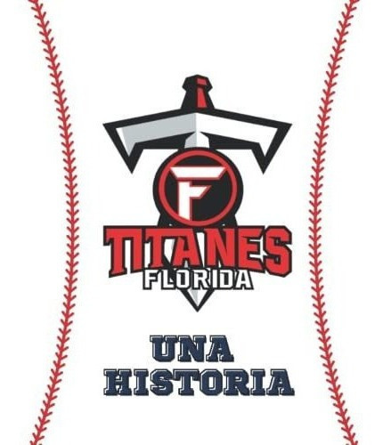 Titanes De Florida, Una Historia Cincuenta Años De, de Valentin, Giancarlo. Editorial Independently Published en español