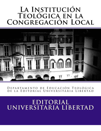 Libro La Institucion Teologica En La Congregacion Local Dep