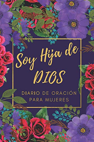 Soy Hija De Dios Diario De Oracion Para Mujeres: Diario De E