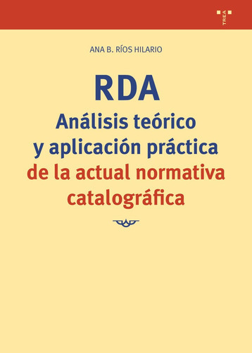 Rda. Anãâ¡lisis Teãâ³rico Y Aplicaciãâ³n Prãâ¡ctica De La Actual Normativa Catalogrãâ¡fica, De Ríos Hilario, Ana B.. Editorial Ediciones Trea, S.l., Tapa Blanda En Español
