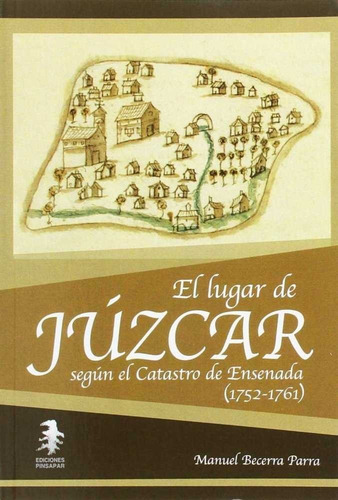 El lugar de JÃÂºzcar segÃÂºn el Catastro de Ensenada (1752-1761), de Becerra Parra, Manuel. Editorial Ediciones Pinsapar, tapa blanda en español