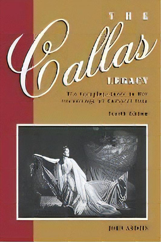 The Callas Legacy : The Complete Guide To Her Recordings On Compact Disc, De John Ardoin. Editorial Hal Leonard Corporation, Tapa Blanda En Inglés