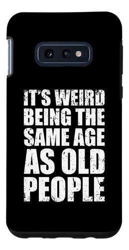 Galaxy S10e Vintage Funny Its Weird Being The Same Age As Ol