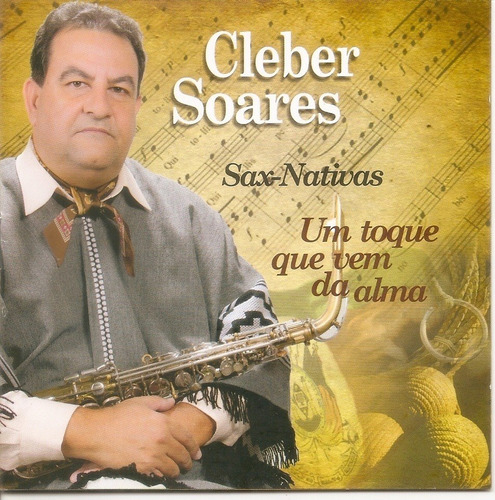 Cd - Cleber Soares - Um Toque Que Vem Da Alma (sax Nativo)