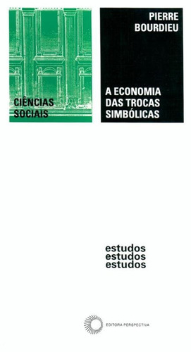 A economia das trocas simbólicas, de Bourdieu, Pierre. Série Estudos Editora Perspectiva Ltda., capa mole em português, 2011