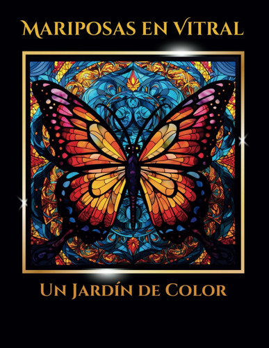 Mariposas En Vitral: Un Jardín De Color_100 Paginas 71dhj