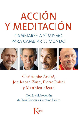 Acción y meditación: Cambiarse a sí mismo para cambiar el mundo, de Andre, Christophe. Editorial Kairos, tapa blanda en español, 2015