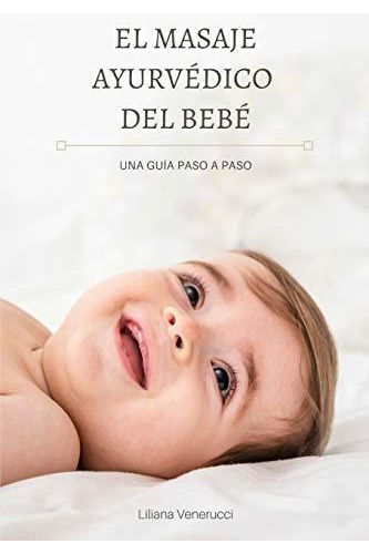 Libro : El Masaje Ayurvedico Del Bebe Una Guia Paso A Paso 