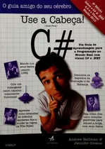Comprar Livro Use A Cabeça! C#: Um Guia De Aprendizagem Para Programação No Mundo Real Em C# E .net - Stellman, Andrew [2011]