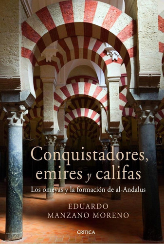 Libro: Conquistadores, Emires Y Califas. Manzano, Eduardo. C