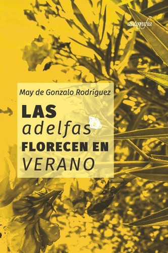 Las Adelfas Florecen En Verano, De May De Gonzalo Rodríguez. Editorial Autografía, Tapa Blanda En Español, 2023