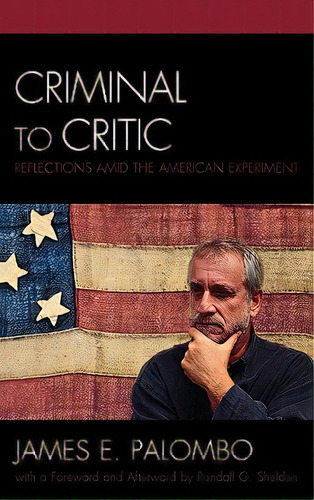 Criminal To Critic: Reflections Amid The American Experiment, De Palombo, James E.. Editorial Lexington Books, Tapa Dura En Inglés