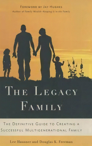 The Legacy Family : The Definitive Guide To Creating A Successful Multigenerational Family, De Lee Hausner. Editorial Palgrave Macmillan, Tapa Dura En Inglés